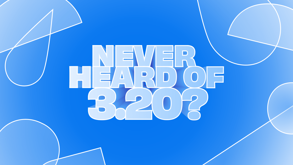 Never Heard of 3.20? It’s Costing You, and Here’s How