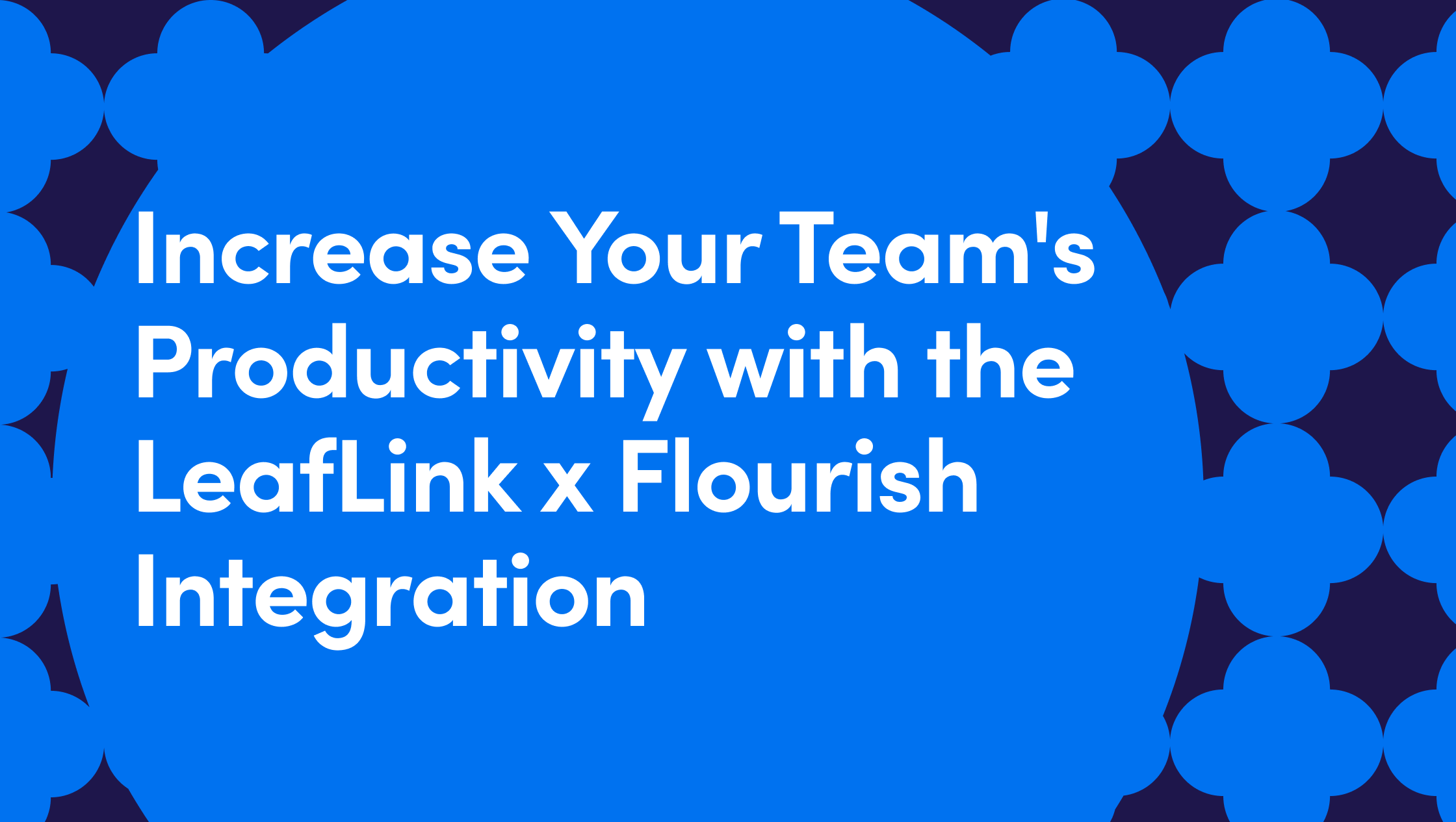 How LeafLink’s Flourish Integration Automates Operations for Brands