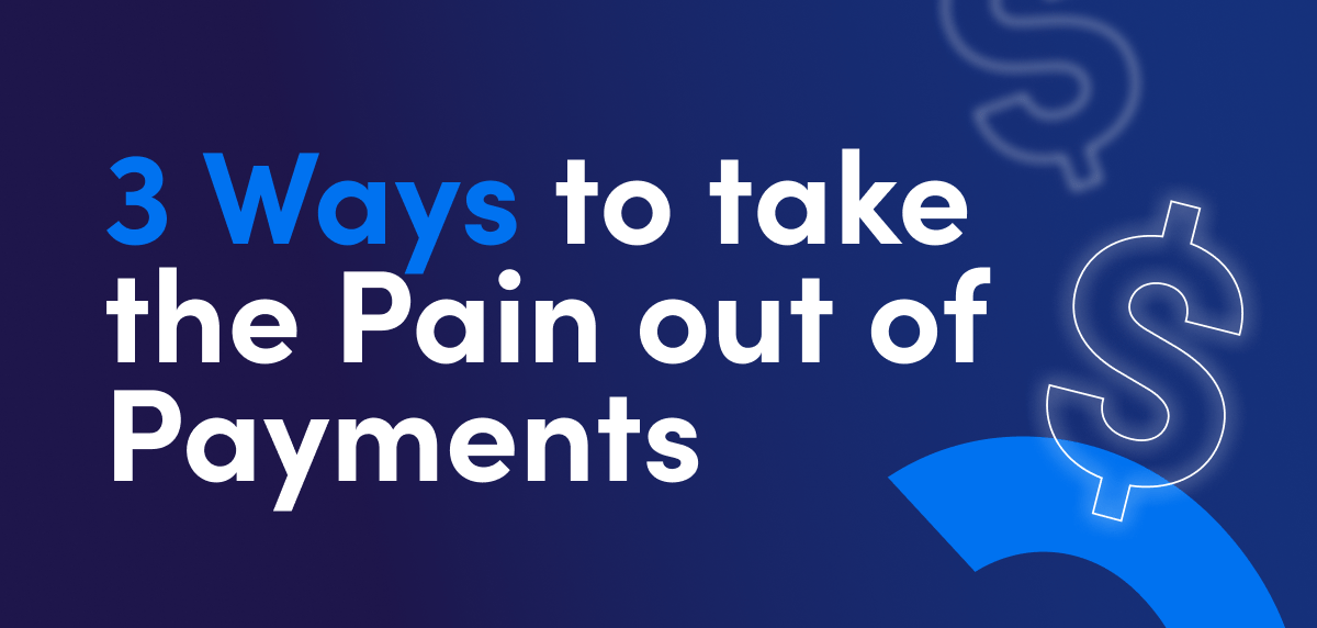 3 Ways to Take the Pain out of Payments