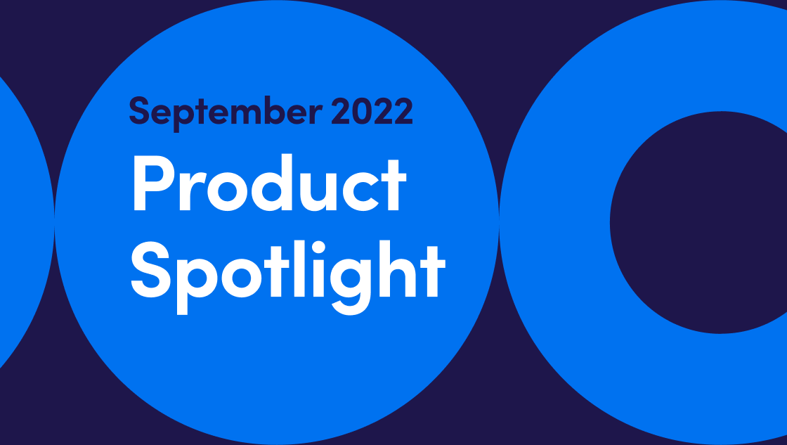 September 2022 Product Spotlight