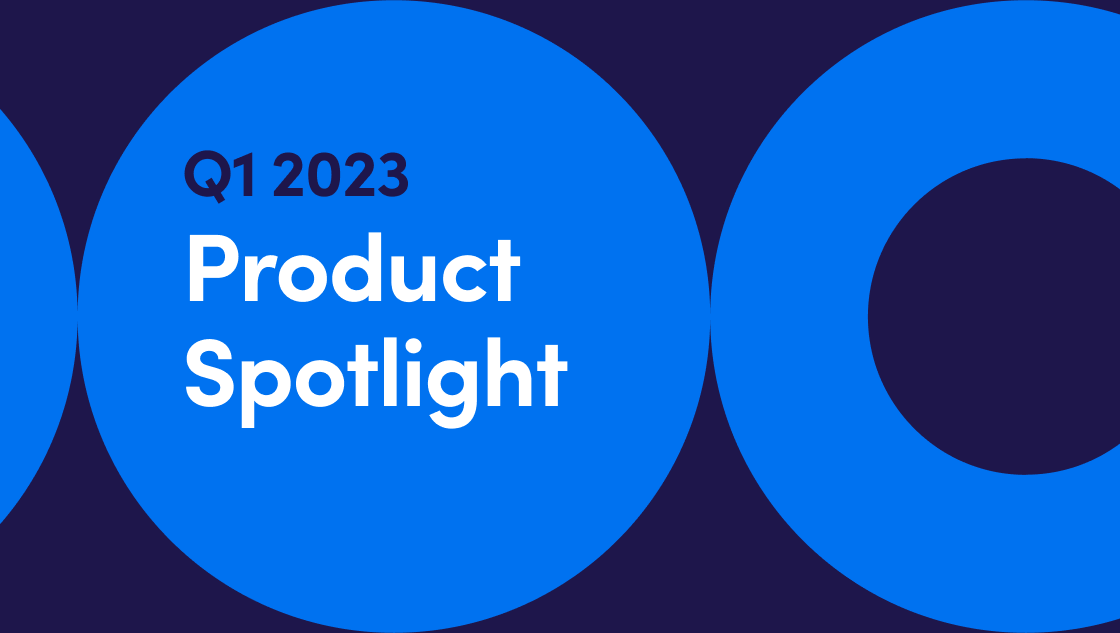 Q1 2023 Product Spotlight