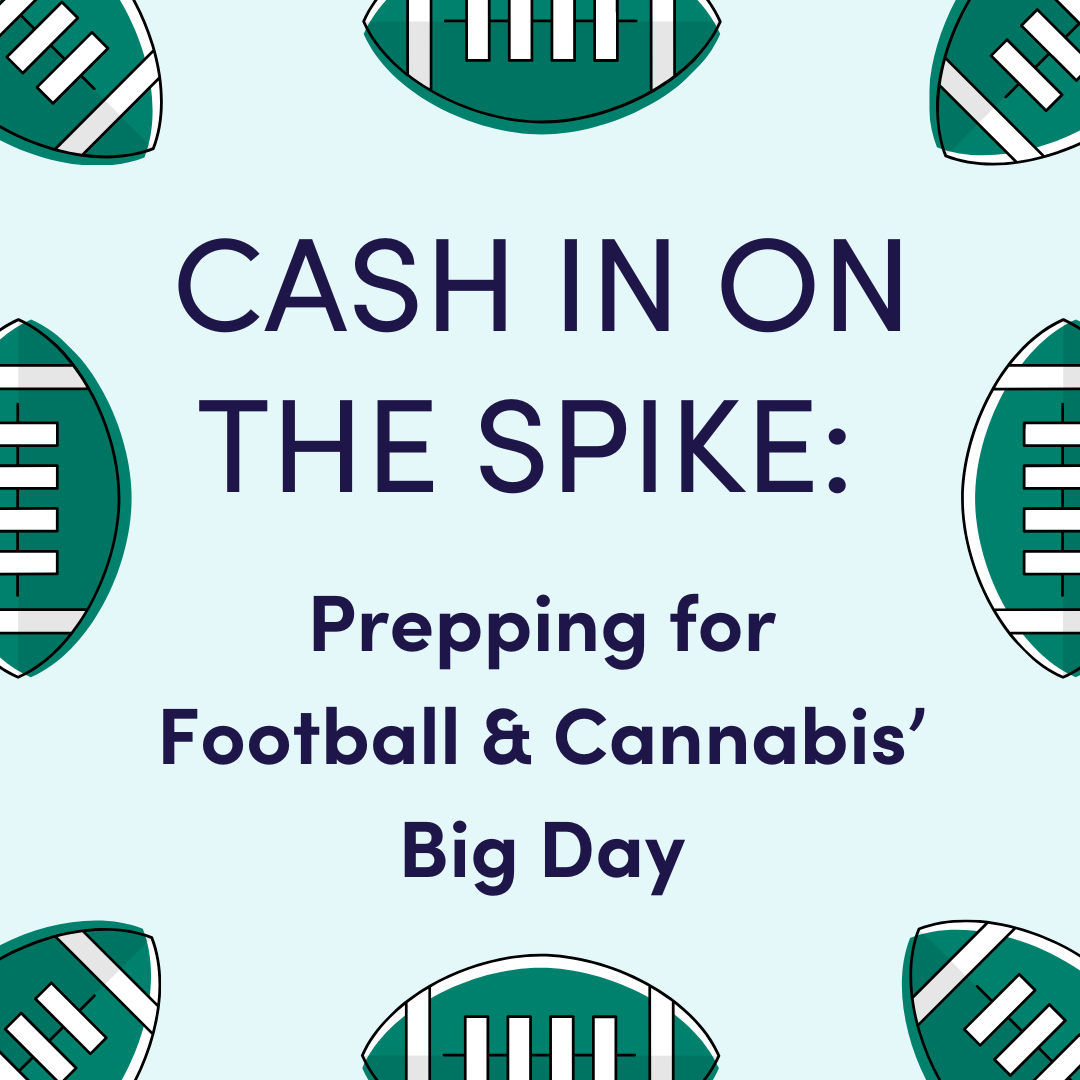 Cash in on the Spike – Prepping for Football & Cannabis’ Big Day