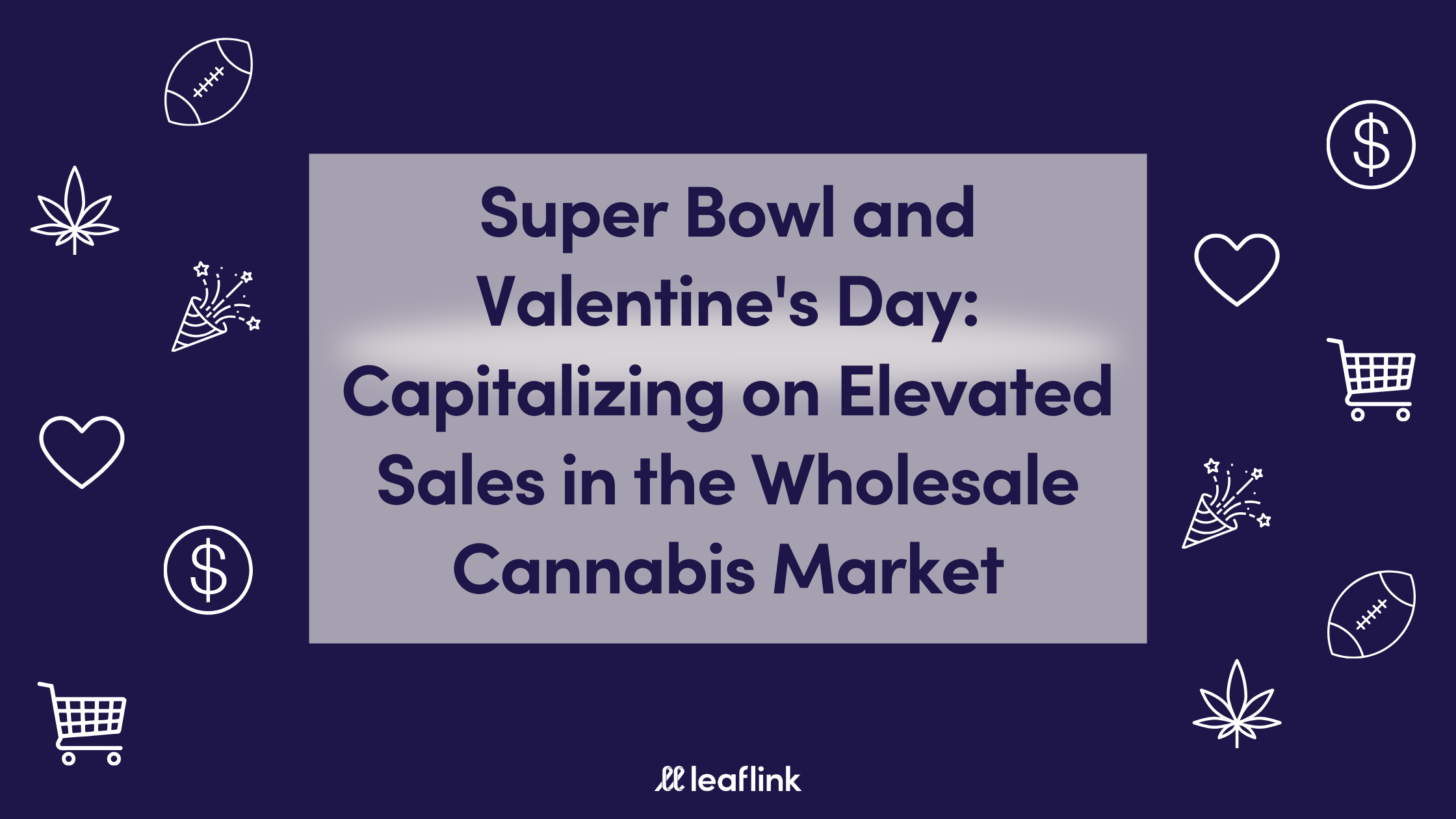 Super Bowl and Valentine’s Day: Capitalizing on Elevated Sales in the Wholesale Cannabis Market