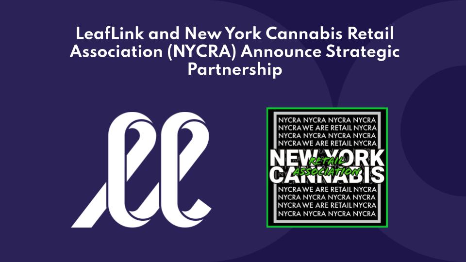 LeafLink and New York Cannabis Retail Association (NYCRA) Announce Strategic Partnership to Increase Efficiencies for Retailers and Sellers on LeafLink and Lower Platform Costs