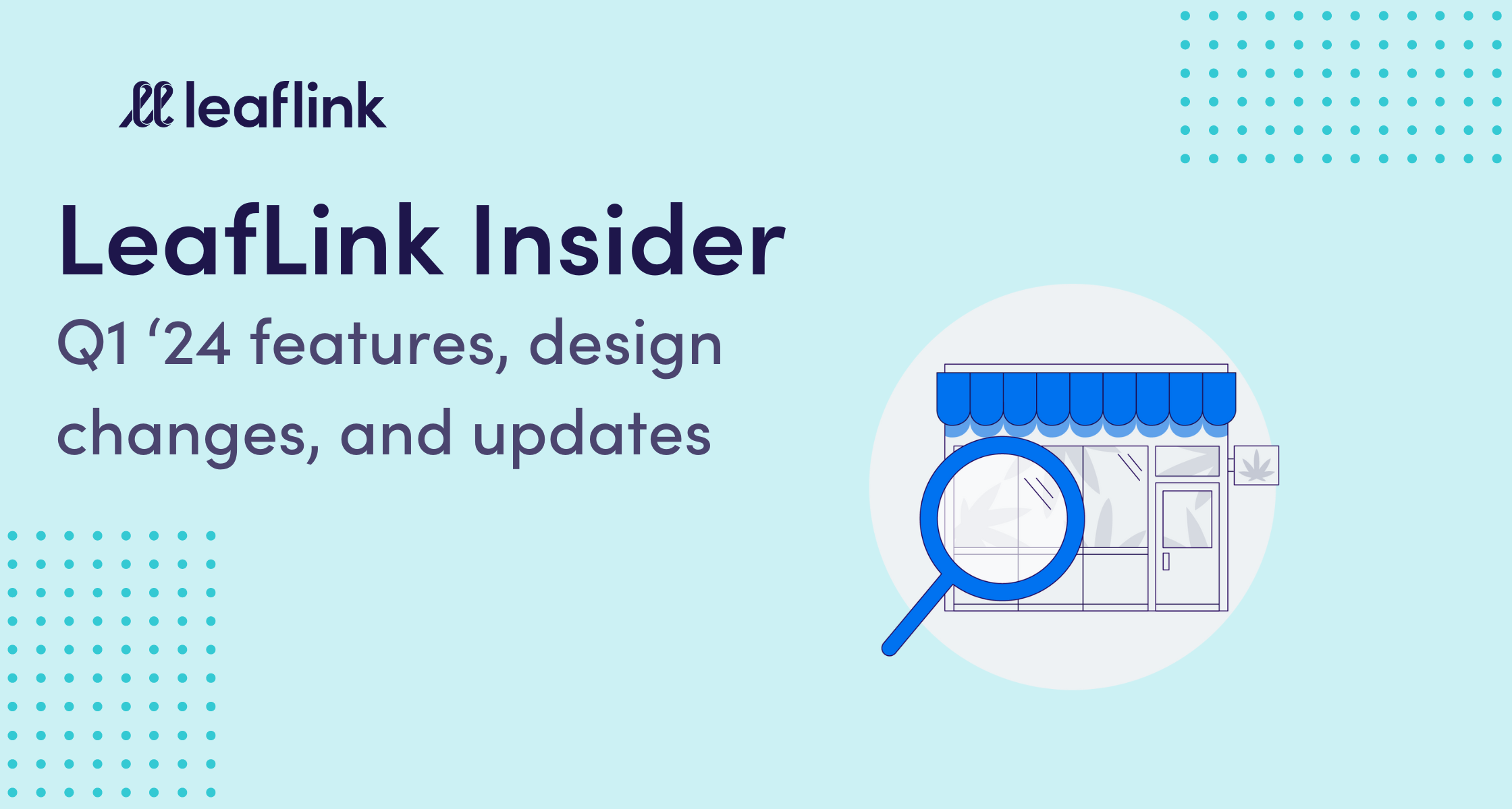 LeafLink Insider: New features, upgrades, designs, and more from Q1 of 2024!