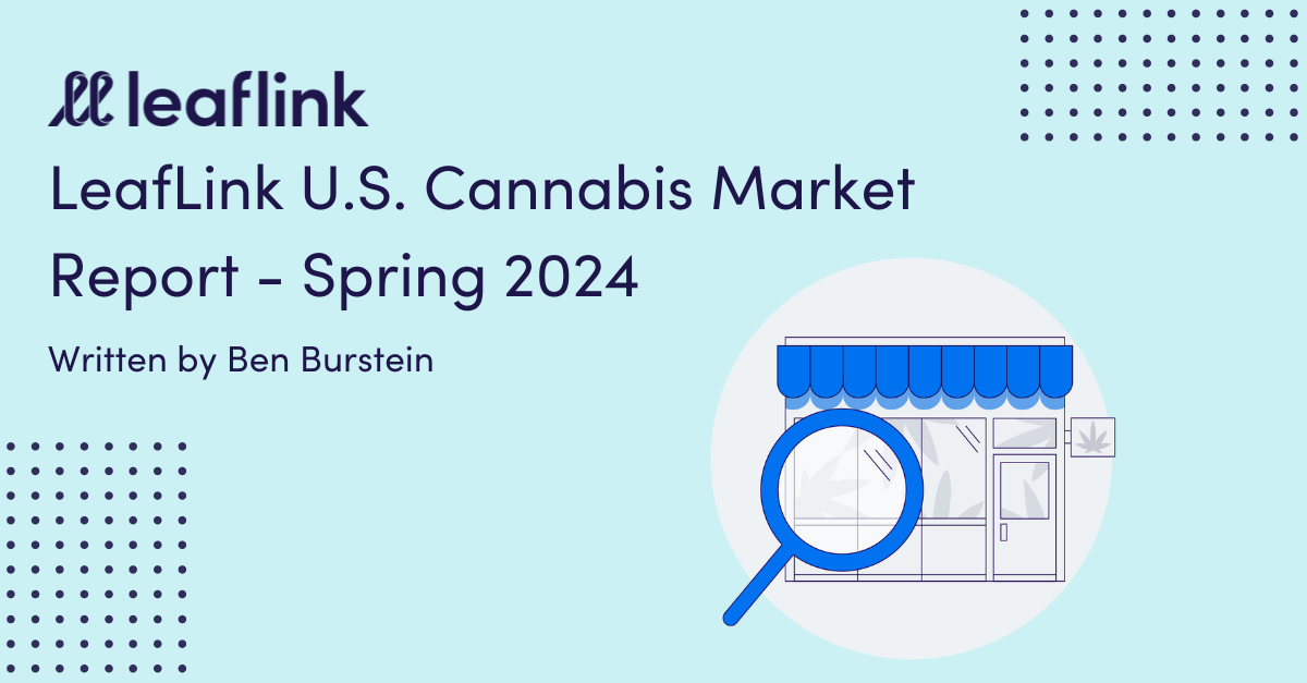 LeafLink U.S. Cannabis Market Report – Spring 2024