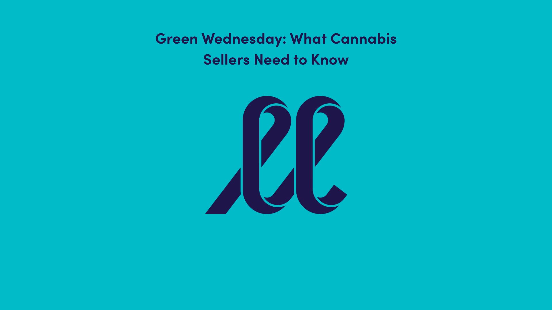 Green Wednesday: What Cannabis Sellers Need to Know