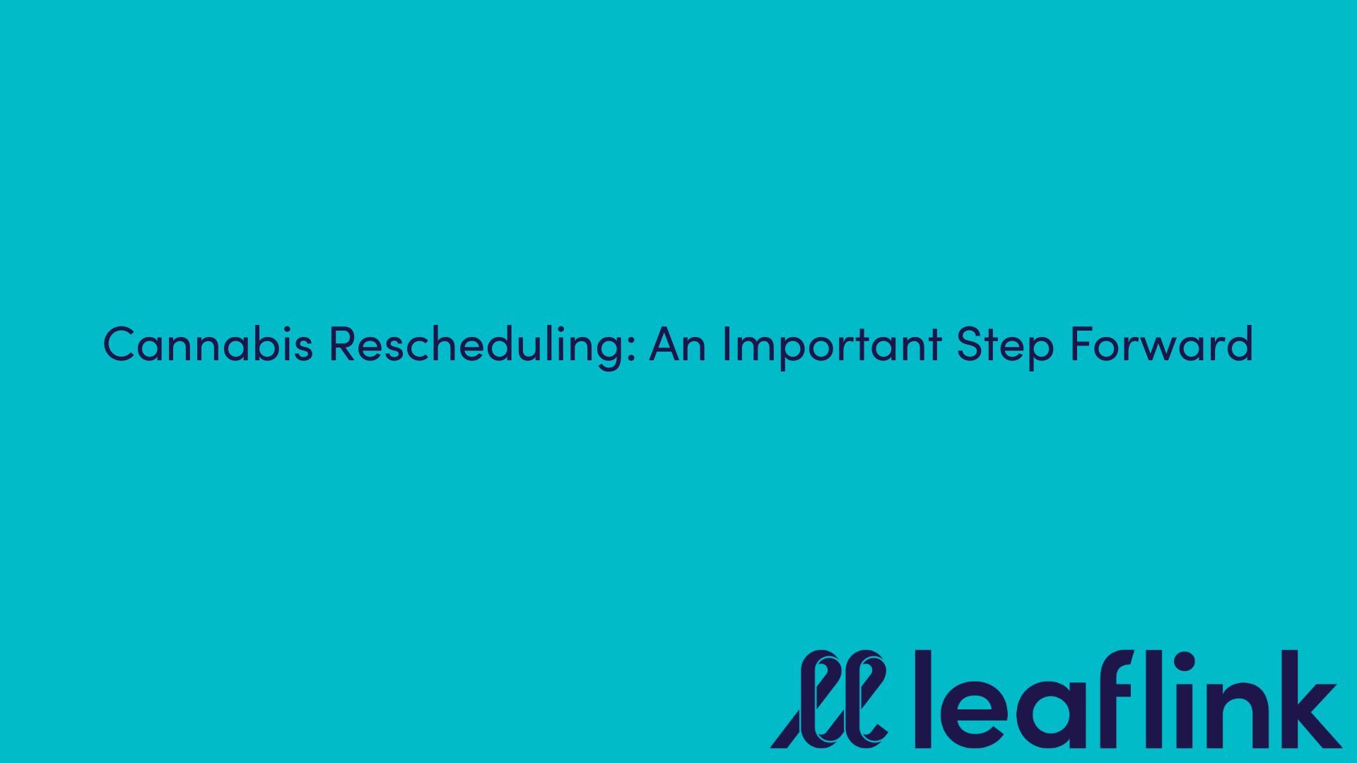 Cannabis Rescheduling: An Important Step Forward 